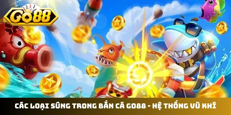 Các loại súng trong bắn cá GO88