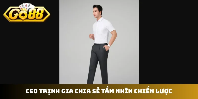 CEO Trịnh Gia chia sẻ tầm nhìn chiến lược