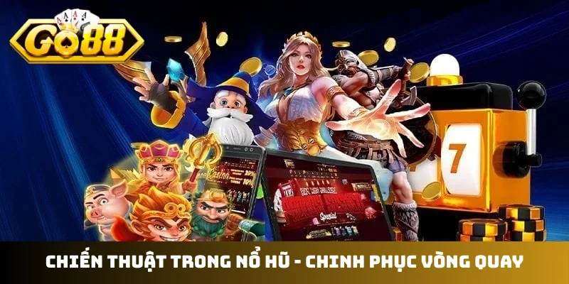 Chiến thuật trong nổ hũ