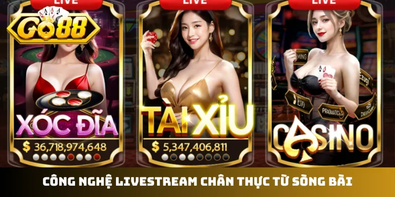 Công nghệ livestream chân thực từ sòng bài