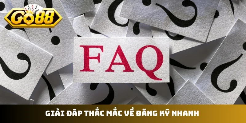 Giải đáp thắc mắc về đăng ký nhanh