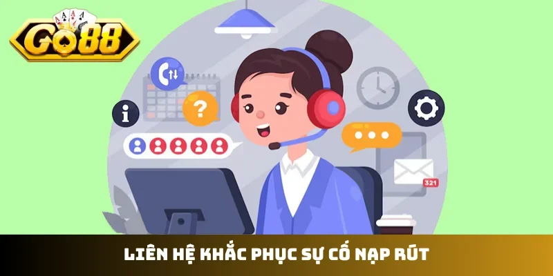 Liên hệ khắc phục sự cố nạp rút