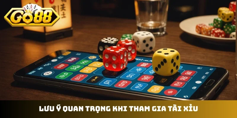 Lưu ý quan trọng khi tham gia tài xỉu