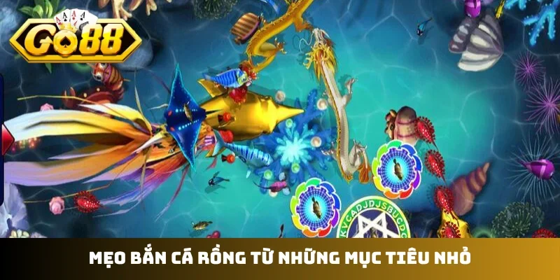 Mẹo bắn cá rồng từ những mục tiêu nhỏ
