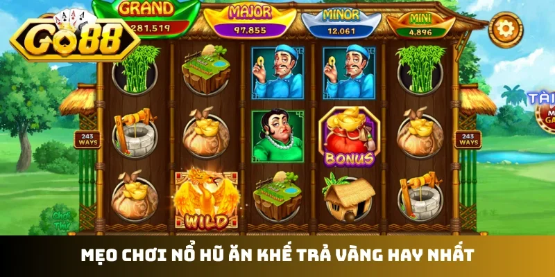 Mẹo chơi nổ hũ Ăn Khế Trả Vàng hay nhất