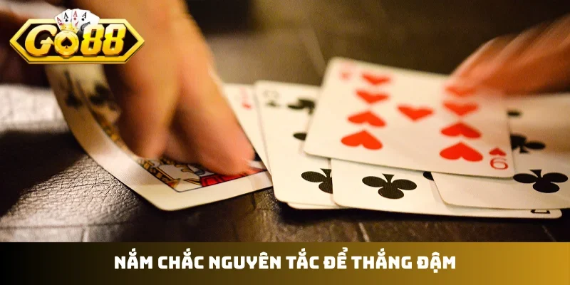 Nắm chắc nguyên tắc để thắng đậm