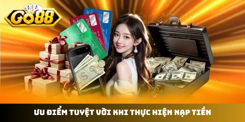 Ưu điểm tuyệt vời khi thực hiện nạp tiền