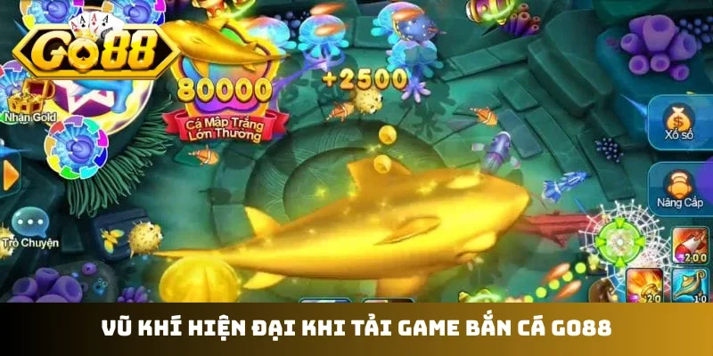 Vũ khí hiện đại khi tải game bắn cá GO88